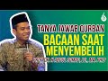 APA BACAAN SAAT MENYEMBELIH? | #TANYAJAWABSEPUTARQURBAN UST. ABDUL SOMAD