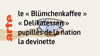 le « Blümchenkaffee » / « Delikatessen » / pupille de la nation - Karambolage - ARTE