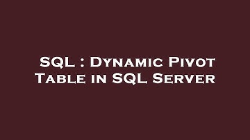 SQL : Dynamic Pivot Table in SQL Server