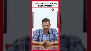 Kejriwal Dares BJP To Jail All Of Them As They Will March to BJP Headquarters