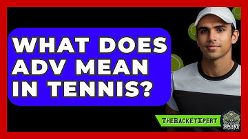 What Does ADV Mean In Tennis? - The Racket Xpert