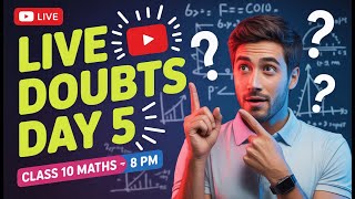 Day 5 LIVE Doubt Class | Class 10 Math's | Ask Any Question 🔴