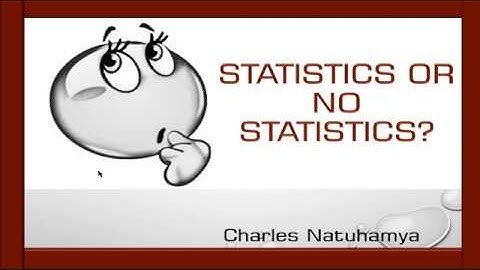 ##Statistics or No Statistics   Charles Natuhamya