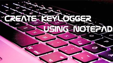 How to create keylogger using Notepad