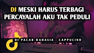 MESKI HARUS TERBAGI PERCAYALAH AKU TAK PEDULI - DJ PACAR RAHASIA VIRAL REMIX FULL BASS TERBARU 2022