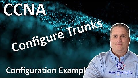 Configure Trunks Example - VLANs - Lab 3.4.5 - CCNA - KevTechify | vid 38