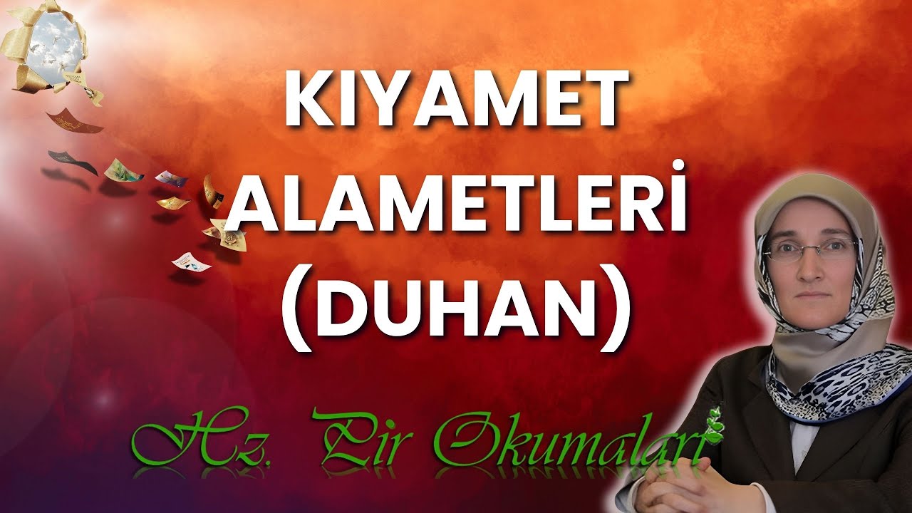 EMİNE EROĞLU İLE HZ. PİR OKUMALARI: KIYAMET ALAMETLERİ (DUHAN)