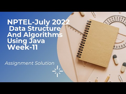 NPTEL - JULY 2022||Data Structure And Algorithms Using Java week 11 Assignment Solution