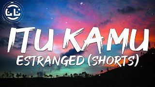 Estranged - Itu Kamu (Shorts)