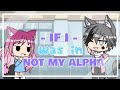 If I was in Not my Alpha / Gacha Life / GLMM