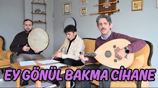Nihavend İlahi - Ey Gönül Bakma Cihane