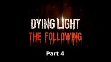 Dying Light The Following Playthrough - Mission 4 - Stranger In A Strange Land