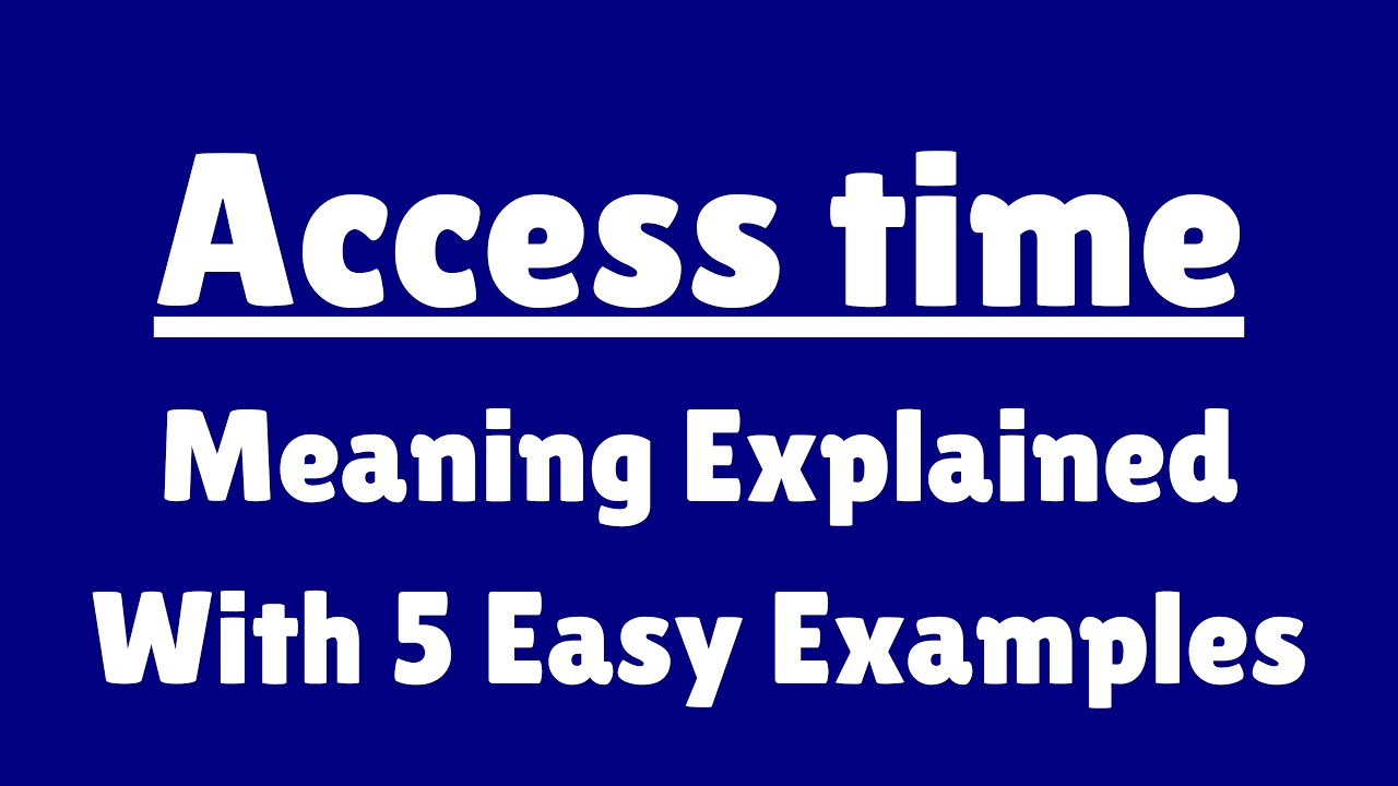 Access time Meaning in English, Definition of Access time, Meaning of Access time With Examples