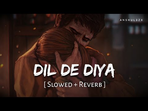 Dil De Diya Hai Lofi Slowed Reverb Anand Raj Anand Thank God Anshul3zx