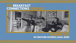My Brother Reviews Legal Weed | The Breakfast Connections Podcast Episode 53