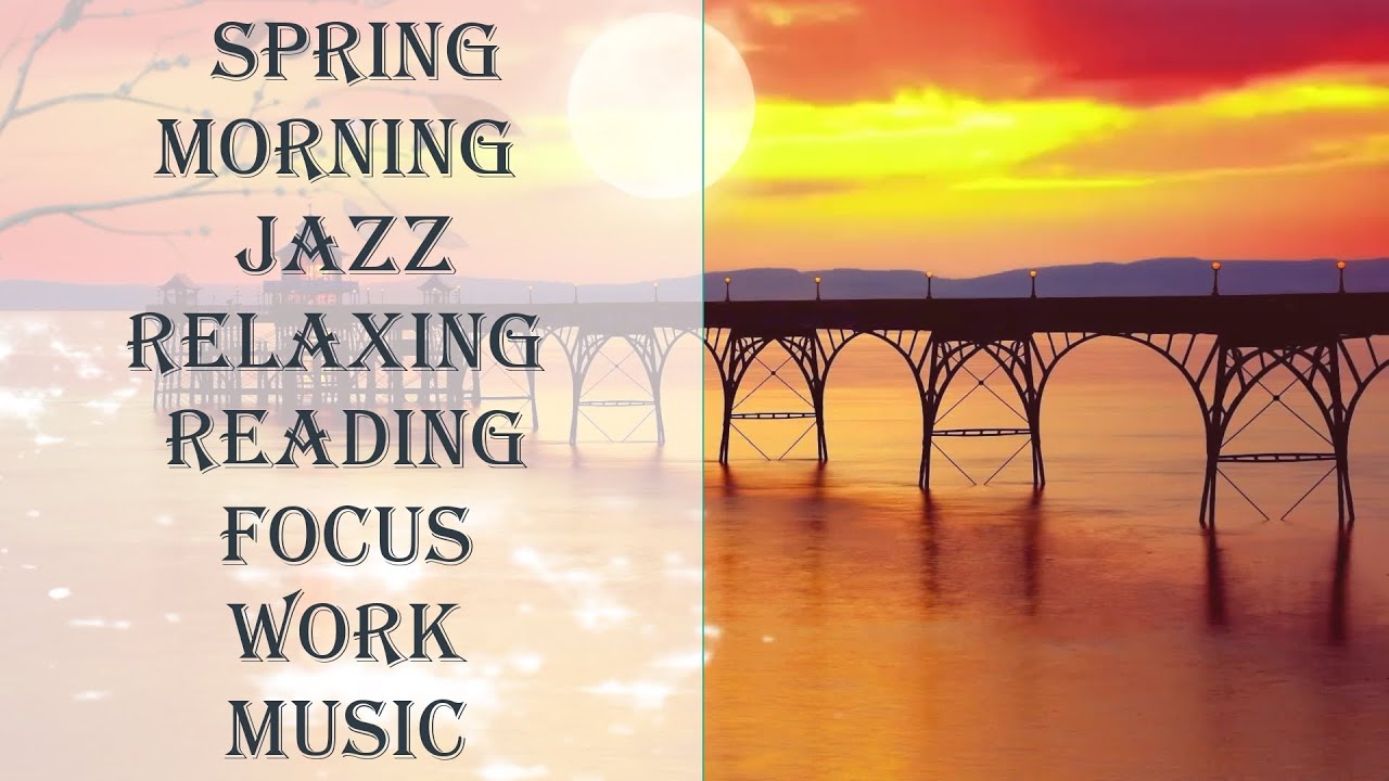 Spring Morning Jazz Relaxing Reading Focus Work Music YouTube Music spring-morning-jazz-relaxing-reading-focus-work-music-youtube-music