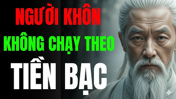 CỔ NHÂN TIẾT LỘ; NGƯỜI KHÔN KHÔNG CHẠY THEO TIỀN BẠC | MINH TRIẾT CỔ NHÂN