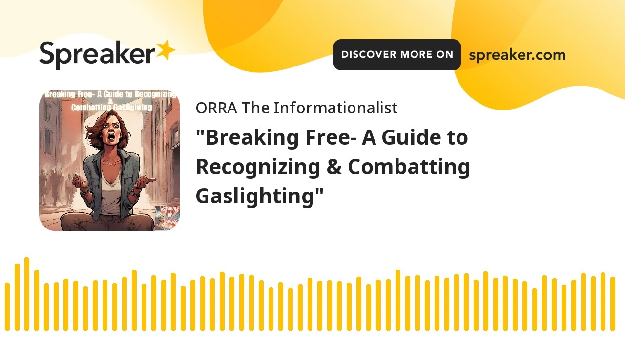 "Breaking Free- A Guide to Recognizing & Combatting Gaslighting"