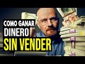 Como Ganar Dinero Sin Vender NADA