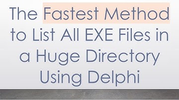 The Fastest Method to List All EXE Files in a Huge Directory Using Delphi