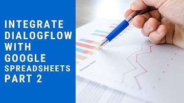 Dialogflow Tutorials: Integrate Dialogflow Chatbot with Google Spreadsheets - Part 2