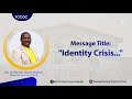 "Identity Crisis..." - Bro. Dr. Dan Owusu Asiamah