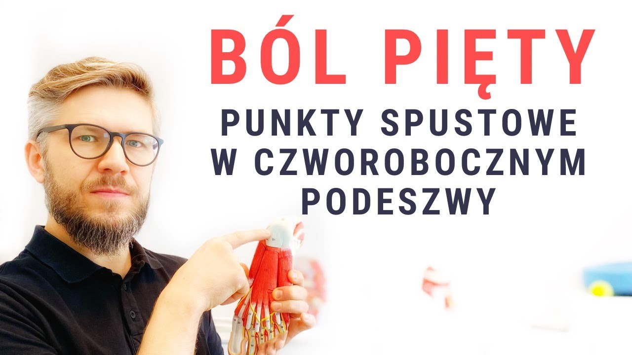 BÓL PIĘTY - ostroga piętowa - PUNKTY SPUSTOWE w mięśniu czworobocznym podeszwy