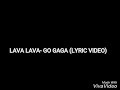 Lava LAVA- Go Gaga(Lyric)