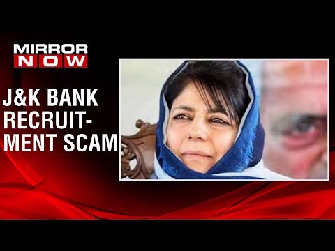 J&K bank recruitment scam: Mehbooba Mufti under the scanner?