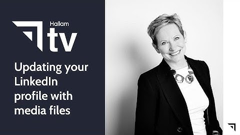 Updating your LinkedIn profile with media files.
