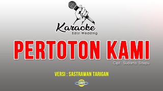 KARAOKE LAGU KARO | PERTOTON KAMI versi SASTRAWAN TARIGAN || lirik & musik