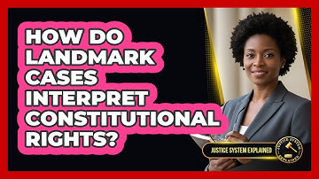 How Do Landmark Cases Interpret Constitutional Rights?