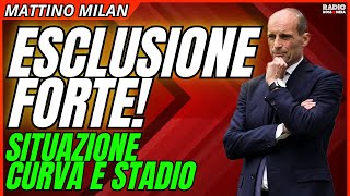 MILAN, DECISIONE PRESA! ESCLUSIONE FORTE DOMENICA. CURVA E FUTURO SAN SIRO | Mattino Milan