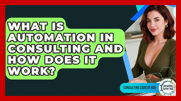 What Is Automation In Consulting And How Does It Work? - Consulting Career Hub