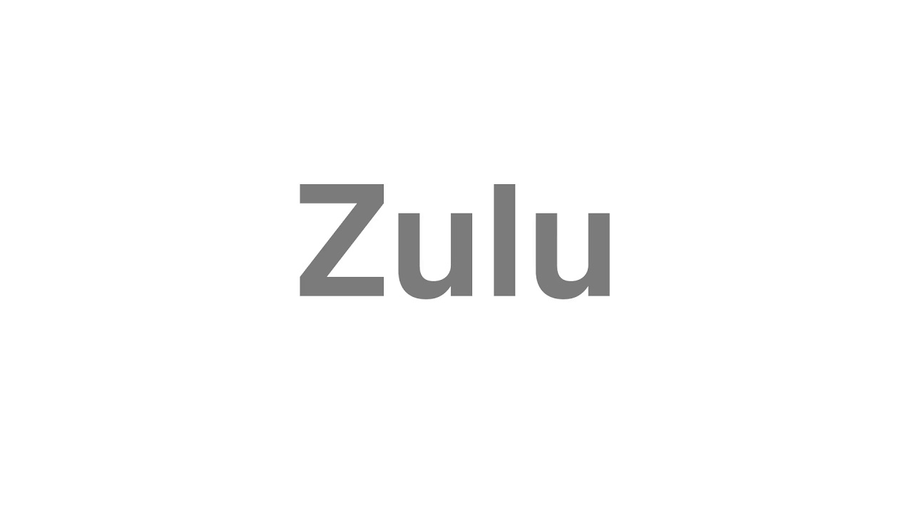 How to Pronounce "Zulu"