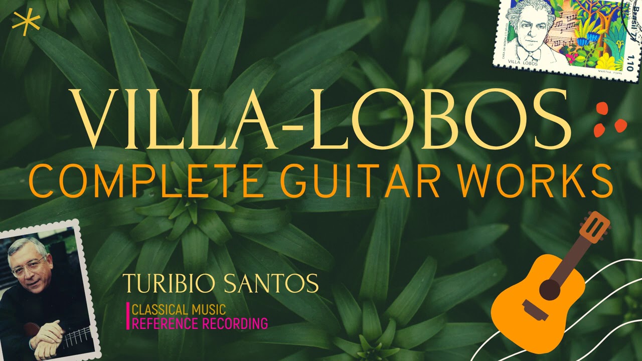 Villa-Lobos - Complete Works for Solo Guitar : Études, Preludes, Choros ..  (.: Turibio Santos) - YouTube