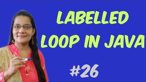 Labelled Loop in JAVA| labelled Break |labelled continue statements in java Lec-25