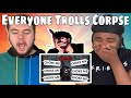 'Everyone trolls CORPSE - 