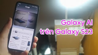 TRẢI NGHIỆM GALAXY AI trên GALAXY S23 [ONE UI 6.1]