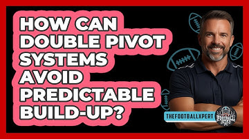 How Can Double Pivot Systems Avoid Predictable Build-up? - The Football Xpert