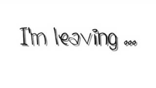 I'm Leaving ... ?!