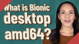 What is Bionic desktop amd64?
