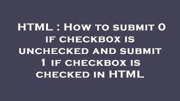 HTML : How to submit 0 if checkbox is unchecked and submit 1 if checkbox is checked in HTML