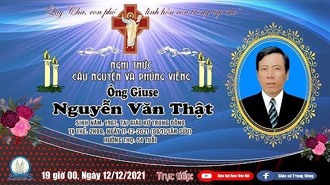[Trực tiếp] Nghi thức Cầu nguyện và Phúng viếng lễ tang ông Giuse Nguyễn Văn Thật