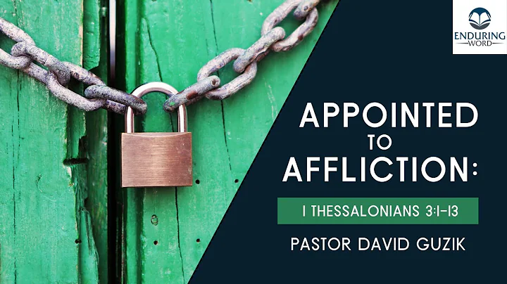 Appointed to Affliction - 1 Thessalonians 3:1-13