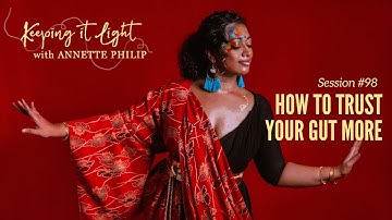 How to trust your gut more - "keeping it light" with Annette Philip - Session #98