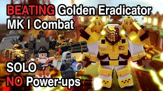 BEATING Golden Eradicator MK I Combat SOLO with NO Powerups | Tower Defense X