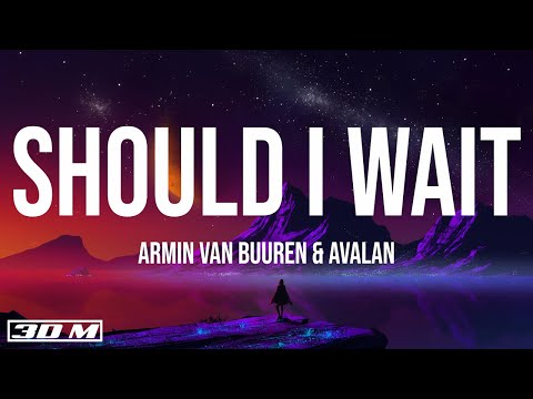 Armin Van Buuren x Avalan - Should I Wait