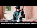 Dilruba instrument string instrument of india raag malhar sandeep singh