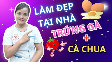 Mẹo Làm Đẹp Da Tại Nhà: Mặt Nạ Trắng Da Thần Tốc Với Trứng Gà và Cà Chua | Dược sĩ Hậu
